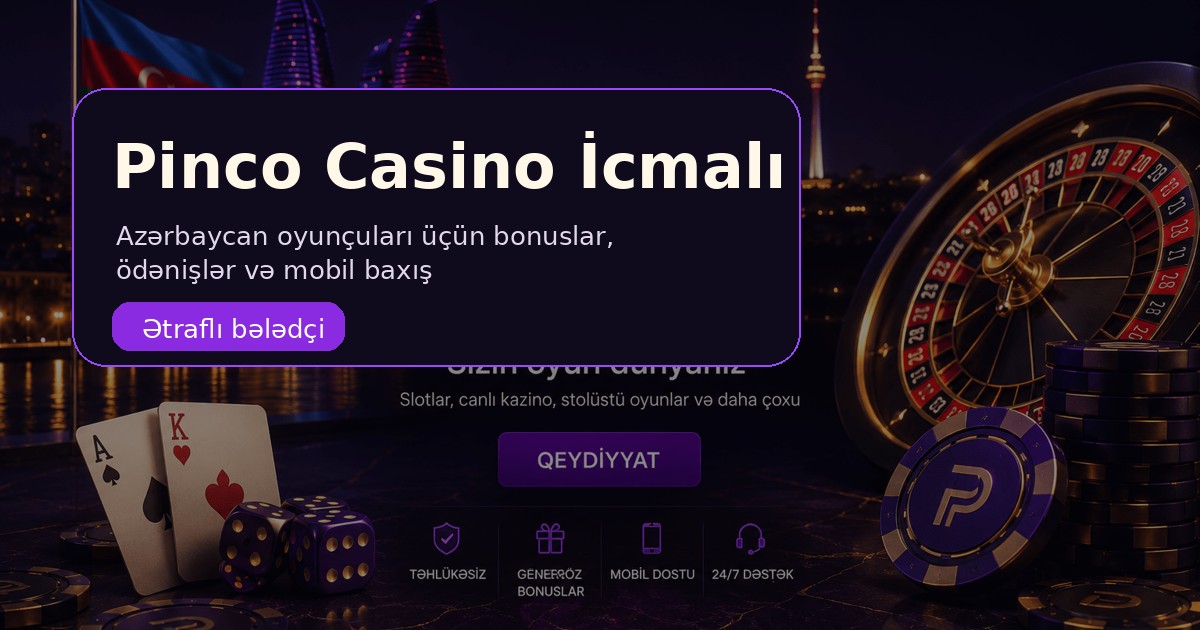 Pinco Bet Azərbaycan: regional oyunçular üçün ətraflı icmal